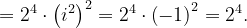 \dpi{120} =2^{4}\cdot \left ( i^{2} \right )^{2}=2^{4}\cdot \left ( -1 \right )^{2}=2^{4}.